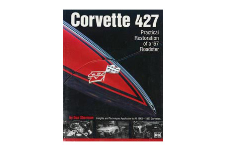 Corvette 427 - Practical Restoration Of A 67 Roadster